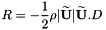 \[ R = -\frac{1}{2} \rho \vert \dwea{\vec{U}} \vert \dwea{\vec{U}}.D \]